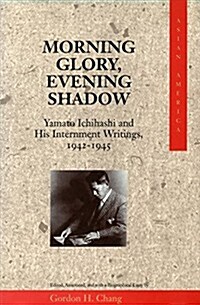 Morning Glory, Evening Shadow: Yamato Ichihashi and His Internment Writings, 1942-1945 (Hardcover)