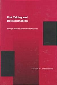 Risk Taking and Decision Making: Foreign Military Intervention Decisions (Hardcover)