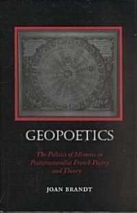 Geopoetics: The Politics of Mimesis in Poststructuralist French Poetry and Theory (Hardcover)