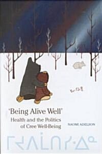 being Alive Well: Health and the Politics of Cree Well-Being (Paperback)