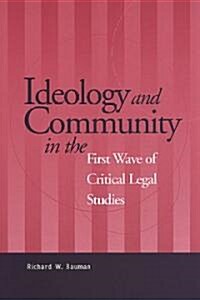 Ideology and Community in the First Wave of Critical Legal Studies (Paperback)