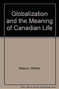 Globalization And the Meaning of Canadian Life (Paperback)