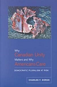 Why Canadian Unity Matters and Why Americans Care: Democratic Pluralism at Risk (Paperback)