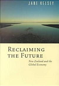 Reclaiming the Future: New Zealand and the Global Economy (Paperback, 2)