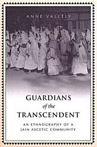 Guardians of the Transcendent: An Ethnography of a Jain Ascetic Community (Paperback)