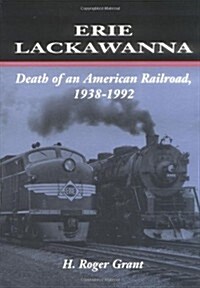 Erie Lackawanna: The Death of an American Railroad, 1938-1992 (Paperback)