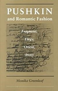 Pushkin and Romantic Fashion: Fragment, Elegy, Orient, Irony (Paperback)