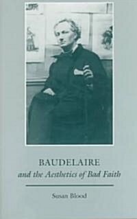 Baudelaire and the Aesthetics of Bad Faith (Hardcover)