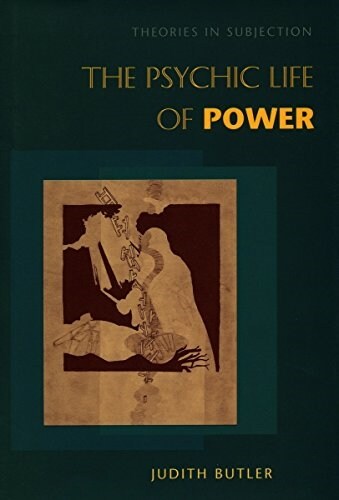 The Psychic Life of Power: Theories in Subjection (Hardcover)