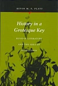 History in a Grotesque Key: Russian Literature and the Idea of Revolution (Hardcover)