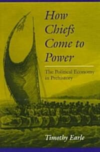 How Chiefs Come to Power: The Political Economy in Prehistory (Hardcover)