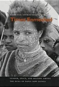 Times Enmeshed: Gender, Space, and History Among the Duna of Papua New Guinea (Hardcover)