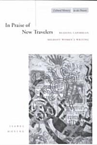 In Praise of New Travelers: Reading Caribbean Migrant Womens Writing (Paperback)