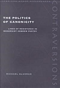Politics of Canonicity: Lines of Resistance in Modernist Hebrew Poetry (Hardcover)