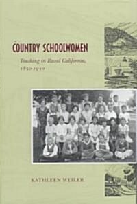 Country Schoolwomen: Teaching in Rural California, 1850-1950 (Hardcover)