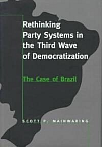 Rethinking Party Systems in the Third Wave of Democratization: The Case of Brazil (Hardcover)