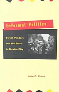 Informal Politics: Street Vendors and the State in Mexico City (Paperback)