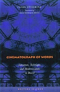 Cinematograph of Words: Literature, Technique, and Modernization in Brazil (Paperback)
