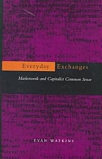 Everyday Exchanges: Marketwork and Capitalist Common Sense (Hardcover)