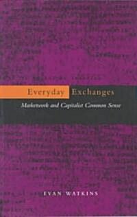 Everyday Exchanges: Marketwork and Capitalist Common Sense (Paperback)