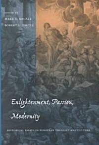 Enlightenment, Passion, Modernity: Historical Essays in European Thought and Culture (Hardcover)