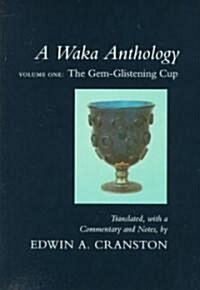A Waka Anthology: Volume One: The Gem-Glistening Cup (Paperback)