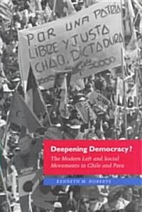 Deepening Democracy?: The Modern Left and Social Movements in Chile and Peru (Paperback)