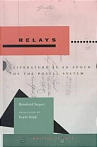 Relays: Literature as an Epoch of the Postal System (Hardcover)