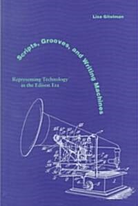 Scripts, Grooves, and Writing Machines: Representing Technology in the Edison Era (Hardcover)