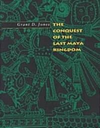 The Conquest of the Last Maya Kingdom (Hardcover)