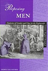 Proposing Men: Dialectics of Gender and Class in the 18th-Century English Periodical (Hardcover)