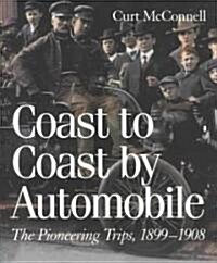 Coast to Coast by Automobile: The Pioneering Trips, 1899-1908 (Hardcover)