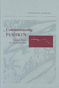 Commemorating Pushkin: Russias Myth of a National Poet (Hardcover)