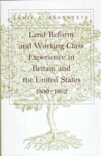 Land Reform and Working-Class Experience in Britain and the Unied States, 1800-1862 (Hardcover)