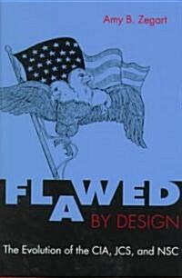 Flawed by Design: The Evolution of the CIA, JCA, and NSC (Hardcover)