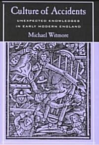 Culture of Accidents: Unexpected Knowledges in Early Modern England (Hardcover)