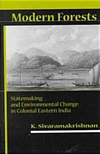 Modern Forests: Statemaking and Environmental Change in Colonial Eastern India (Hardcover)