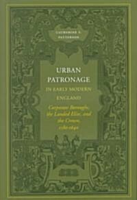 Urban Patronage in Early Modern England: Corporate Boroughs, the Landed Elite, and the Crown, 1580-1640 (Hardcover)