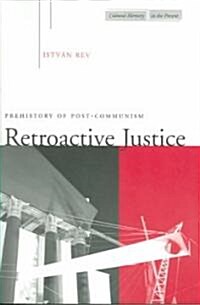 Retroactive Justice: Prehistory of Post-Communism (Paperback)