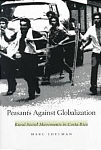 [중고] Peasants Against Globalization: Rural Social Movements in Costa Rica (Paperback)