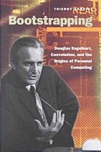 Bootstrapping: Douglas Engelbart, Coevolution, and the Origins of Personal Computing (Hardcover)