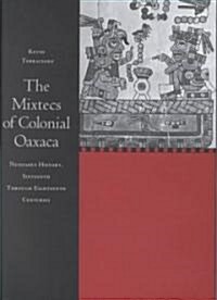 The Mixtecs of Colonial Oaxaca: ?dzahui History, Sixteenth Through Eighteenth Centuries (Hardcover)