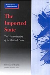 The Imported State: The Westernization of the Political Order (Hardcover)