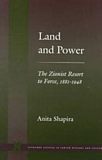 Land and Power: The Zionist Resort to Force, 1881-1948 (Paperback)