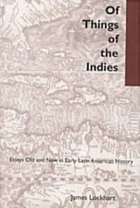 Of Things of the Indies: Essays Old and New in Early Latin American History (Hardcover)
