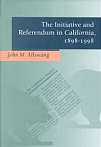 The Initiative and Referendum in California, 1898-1998 (Hardcover)