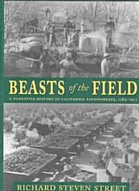 Beasts of the Field: A Narrative History of California Farmworkers, 1769-1913 (Hardcover)