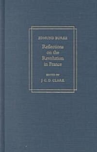 Reflections on the Revolution in France: A Critical Edition (Hardcover)