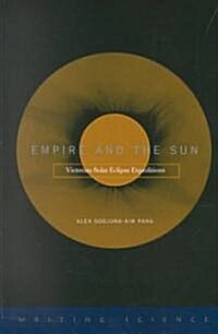 Empire and the Sun: Victorian Solar Eclipse Expeditions (Paperback)