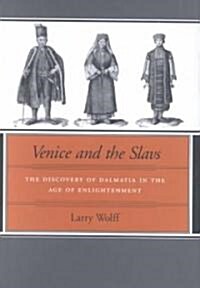 Venice and the Slavs: The Discovery of Dalmatia in the Age of Enlightenment (Hardcover)